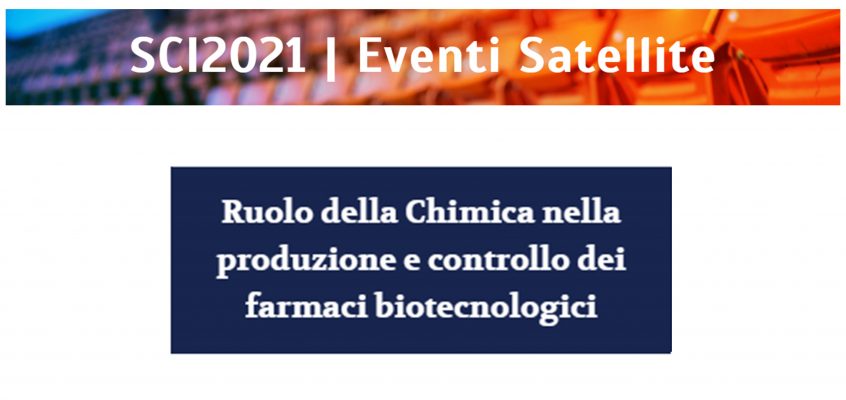 Ruolo della Chimica nella produzione e controllo dei farmaci biotecnologici – SCI2021 | Eventi Satellite
